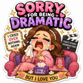 Sorry For Being Dramatic Magnet