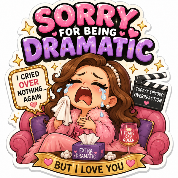 Sorry For Being Dramatic Magnet