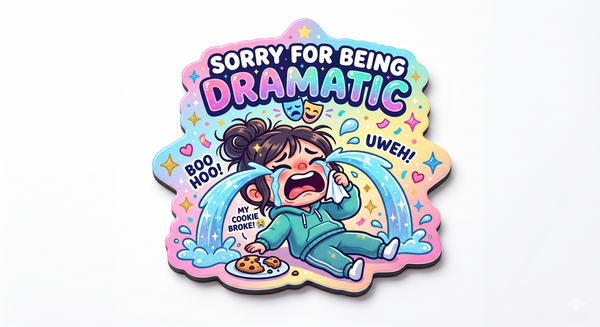 Sorry For Being Dramatic Cute Magnet