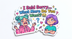 Funny apology fridge magnet - I Said Sorry What More Do You Want
