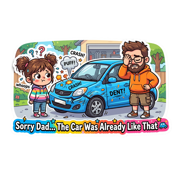 Sorry Dad The Car Was Already Like That Fridge Magnet