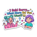 I Said Sorry... What More Do You Want?