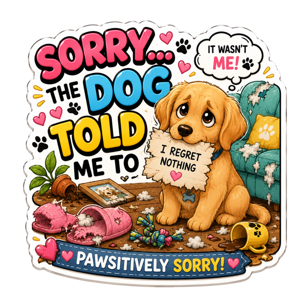 Sorry The Dog Told Me To Fridge Magnet