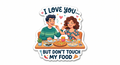 I Love You But Don't Touch My Food Couple Fridge Magnet