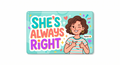 She's Always Right Funny Fridge Magnet