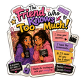 The Friend Who Knows Too Much Fridge Magnet