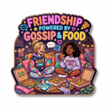 Friendship Powered by Gossip & Food Fridge Magnet