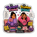 The Therapist Friend & The Problem Friend Fridge Magnet
