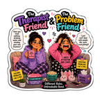 The Therapist Friend & The Problem Friend Fridge Magnet