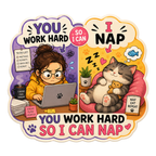 You Work Hard So I Can Nap Magnet