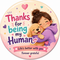 Thanks for Being My Human Fridge Magnet