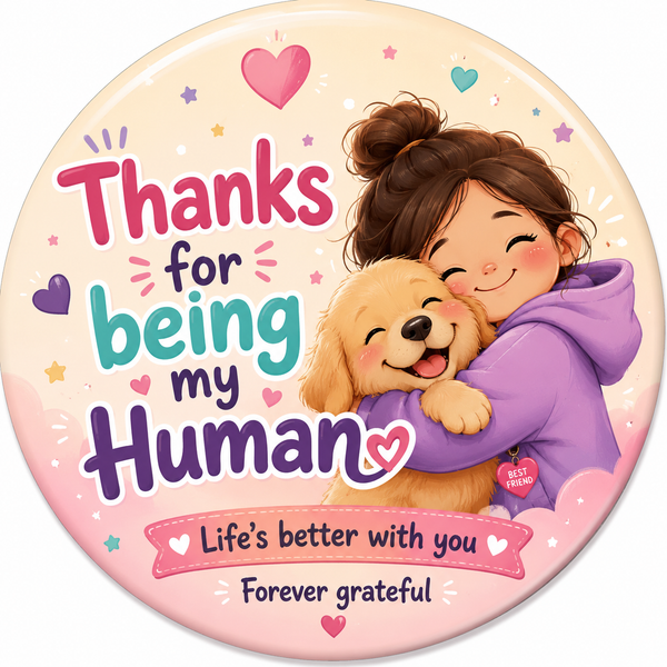 Thanks for Being My Human Fridge Magnet
